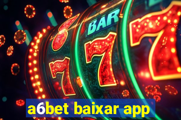 a6bet baixar app